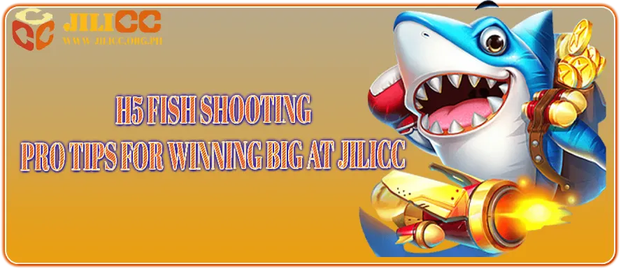 H5 Fish Shooting – Pro Tips for Winning Big at JiliCC