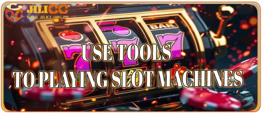 Why should you use tools to playing slot machines_